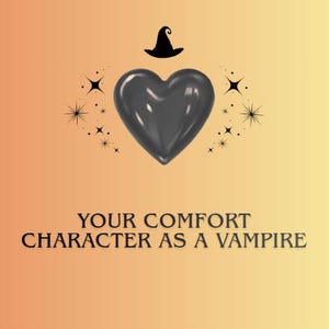May include: A graphic design featuring a glossy black heart centered below a black witch hat, surrounded by small black starburst icons. Below the heart, the text reads: YOUR COMFORT CHARACTER AS A VAMPIRE. The background is a gradient of orange to yellow.