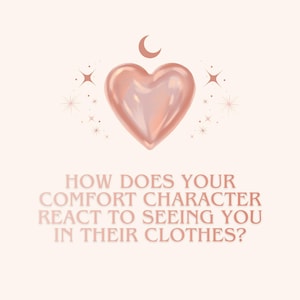 how does your comfort character react to seeing you in their clothes? || 2 card reading