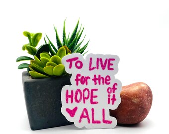 Live for the hope of it all sticker, Cute impowering trendy powerful hopeful girly unique aesthetic silly gift for her tumbler vinyl sticker