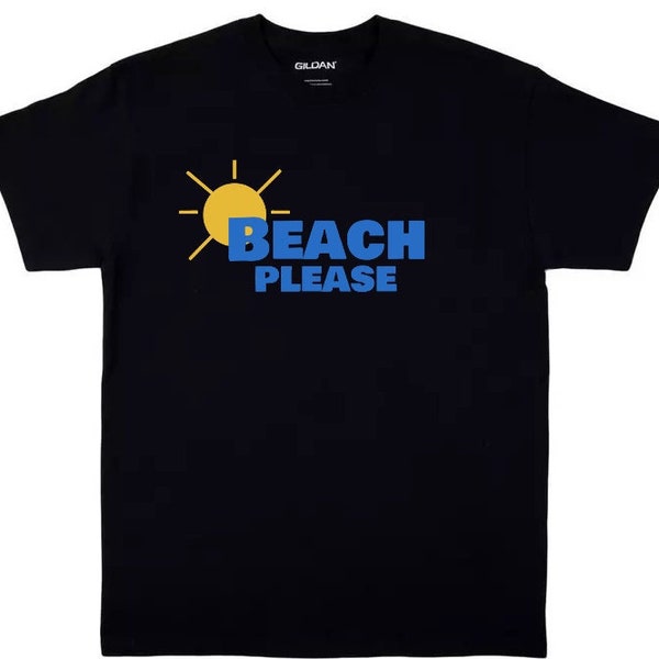 Custom Funny Novelty T-Shirt - Beach Please - Men Women Unisex Tees Birthday Anniversary Gift Vacation Sun Summer Travel Ocean Swim Surf
