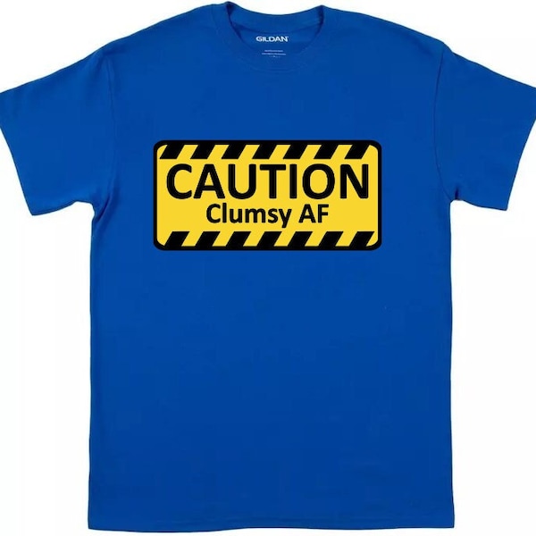Custom Funny Novelty T-Shirt - Caution Clumsy AF - Men Women Unisex Tees Birthday Gift Present Party Top Trendy Slang Unique Design