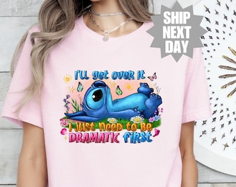 Cute Lilo and Stitch, I'll Get Over It I Just Need To Be Dramatic First T-Shirt, Disney World T-Shirt, Disneyland Shirt, Magic Kingdom Shirt