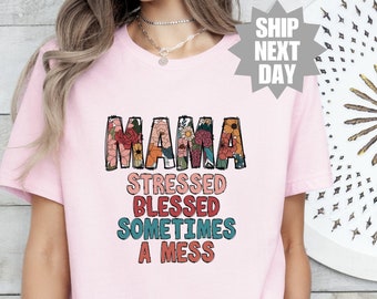 Mothers Day Gift T-Shirt, Stressed Blessed Sometimes A Mess T-Shirt, Blessed Mama Shirt, Mess Mama Shirt, Cute Mother T-Shirt, Gift For Mama