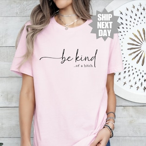 Be Kind of a Bitch Sweatshirt, Sarcastic Shirt, Funny Quote TShirt, Shirt With Saying, Gift for Her, Quote Shirt, Funny Gift Sarcastic Shirt