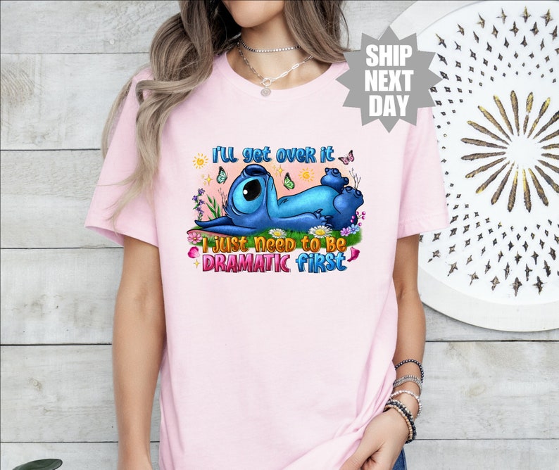 Cute Lilo and Stitch, I'll Get Over It I Just Need To Be Dramatic First T-Shirt, Disney World T-Shirt, Disneyland Shirt, Magic Kingdom Shirt image 1
