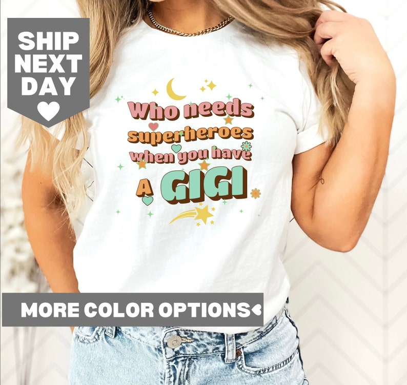 Mothers Day Cute Shirt, Who Needs Superheroes When You Have A Gigi