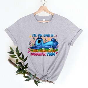 Cute Lilo and Stitch, I'll Get Over It I Just Need To Be Dramatic First T-Shirt, Disney World T-Shirt, Disneyland Shirt, Magic Kingdom Shirt image 3