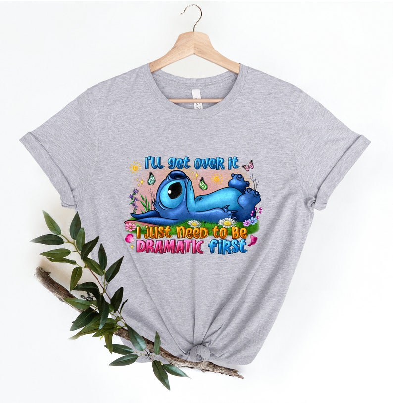 Cute Lilo and Stitch, I'll Get Over It I Just Need To Be Dramatic First T-Shirt, Disney World T-Shirt, Disneyland Shirt, Magic Kingdom Shirt image 3