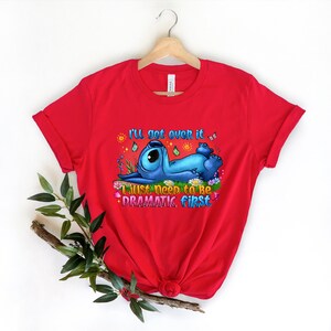 Cute Lilo and Stitch, I'll Get Over It I Just Need To Be Dramatic First T-Shirt, Disney World T-Shirt, Disneyland Shirt, Magic Kingdom Shirt image 2
