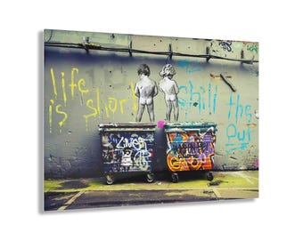 Banksy Life is Short - Urban Acrylic Print, Edgy Wall Art, Street Art Decor, Inspirational Home Decor, Gift for Art Lovers, Wall Decor