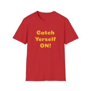 Catch Yerself On T-Shirt – Funny Northern Irish Slang Tee