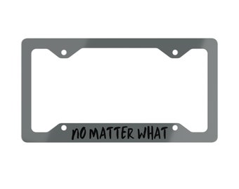 No Matter What - Metal License Plate Frame | Recover Out-Loud | Sobriety Gift | We do Recover