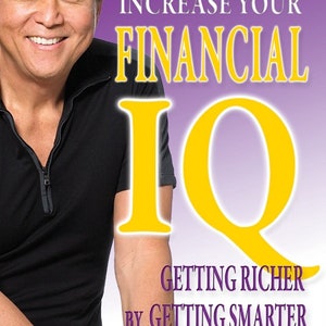 May include: Book cover featuring a man smiling, the title is "Increase Your Financial IQ: Getting Richer by Getting Smarter" by Robert T. Kiyosaki.