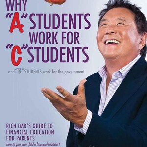 May include: Book cover with a man in a suit smiling and looking up at a red apple. The title is "Why "A" Students Work for "C" Students" and "and "B" Students work for the government". The author is Robert T. Kiyosaki. The subtitle is "Rich Dad's Guide to Financial Education for Parents".