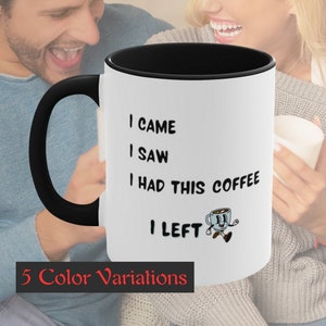 I Came I Saw I Had This Coffee I Left, Gift mug, I came I saw, Funny coffee mugs, meme cup, Coffee mugs funny sayings,Funny ceramic mug gift