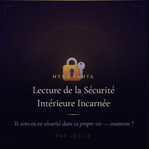 May include: A digital graphic with a gold padlock and key illustration. The text reads "NYXA VANTA" and "Lecture de la Sécurité Intérieure Incarnée". Below, it asks "Te sens-tu en sécurité dans ta propre vie — vraiment ?" and "PAR LESLIE".