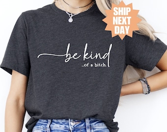 Felpa "Be Kind of a Bitch", maglietta sarcastica, maglietta con citazione divertente, regalo divertente maglietta sarcastica, maglietta con detto, regalo per lei, maglietta con citazione