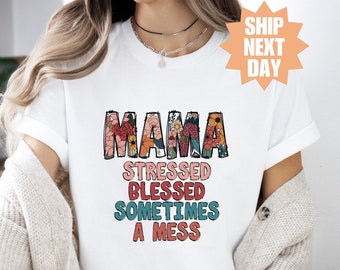 Stressed Blessed Sometimes A Mess T-Shirt, Mothers Day Gift T-Shirt, Blessed Mama Shirt, Mess Mama Shirt, Cute Mother T-Shirt, Gift For Mama