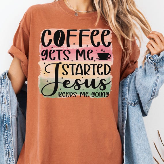Coffee and Jesus Shirt, Inspirational Tee for Believers, Christian Gift, Faithful T-Shirt, Coffee Lover Shirt for Women, Shirt Gift
