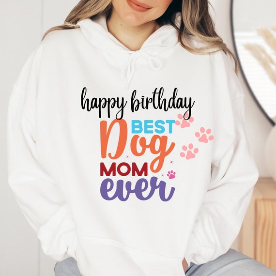 Best Mom Ever Shirt Dog Lover Hoodie, Gift For Dog Lover Best Mom Ever gift, Mom gift Hoodie Dog Lover shirt, Dog  Mom Birthday Gift For Her