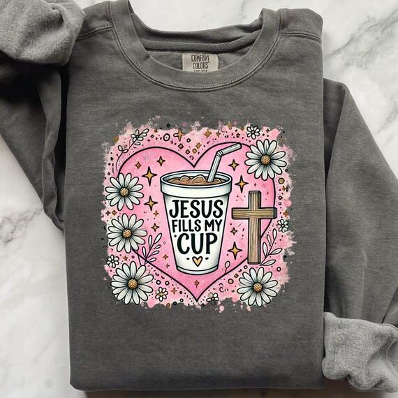 Jesus fills my cup Sweatshirt, Comfort Color Religious Christian Mom Gift,, Religious Mom Birthday or Mothers Day sweater