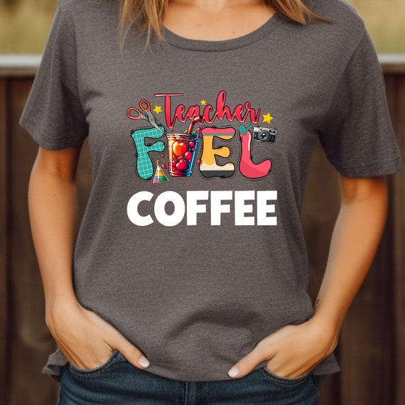 Teacher Appreciation, Gift For Teacher, Teacher Coffee Shirt, Teacher Fuel , Teacher Coffee, Teacher Latte , Teacher Drink