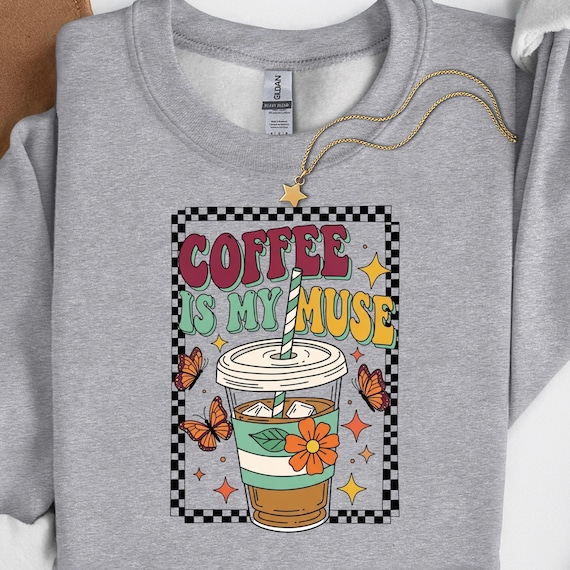 Coffee Is My Muse Shirt, Caffeine Enthusiast Sweatshirt