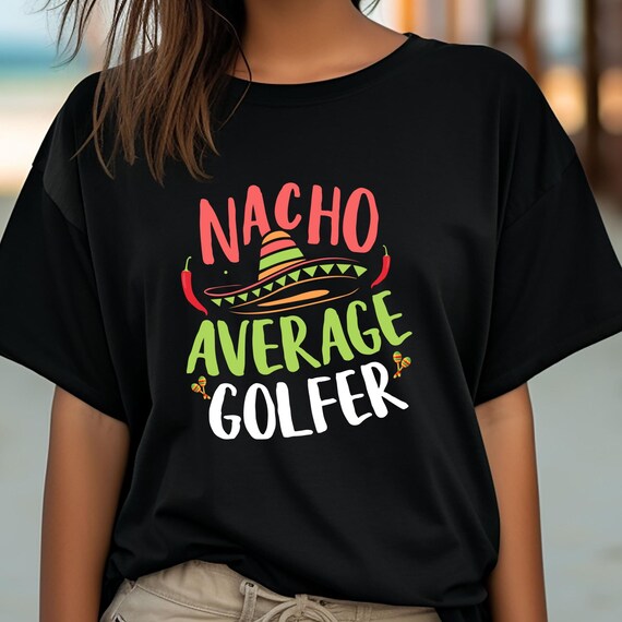 Nacho Average Golfer Shirt Nacho Average Golfer Shirt,  Funny Nacho Average Golfer Gift For Teacher Mom, Tacos Lover Gift, Food Lover Gift