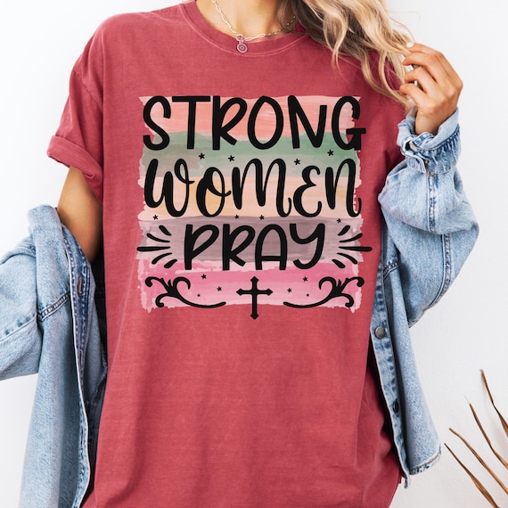 Strong Women Pray Shirt, Inspirational Tee for Faithful Ladies, Religious Gift, Empowering T-Shirt, Faith Shirt for Women, Shirt Gift
