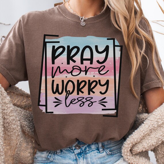 Inspirational Shirt, Pray More Tee for Believers, Worry Less T-Shirt, Faith Gift, Spiritual Quote Shirt, Inspirational Tee, Shirt Gift