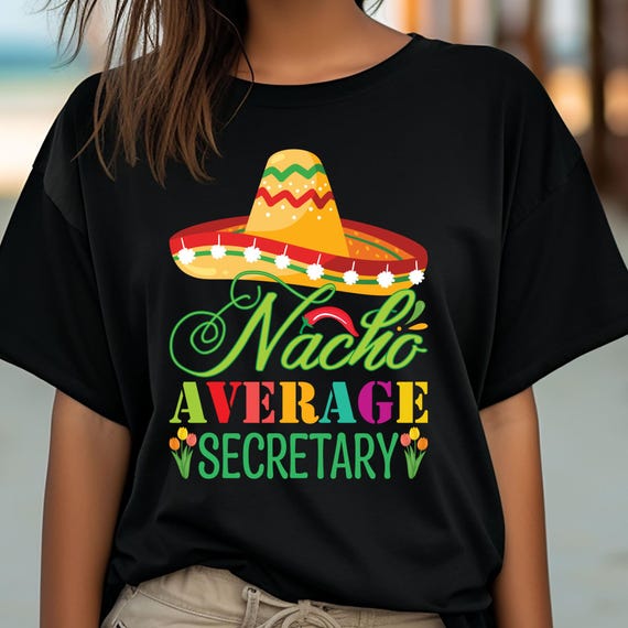 Secretary Shirt Nacho Average Shirt, Funny Nacho T-Shirt Gift For Secretary Mom, Tacos Lover Gift, Food Lover Gift, Secretary Mom Shirt,