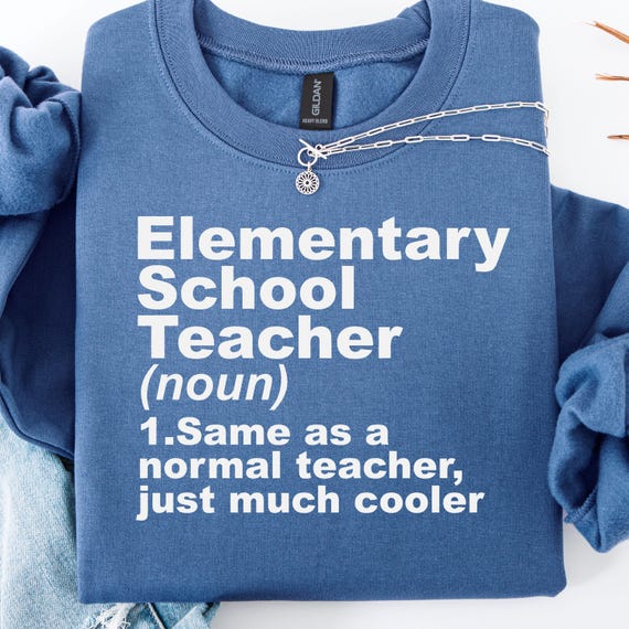 Elementary School Teacher Shirt, Cool sweatshirt for Educators, Funny Teacher Gift