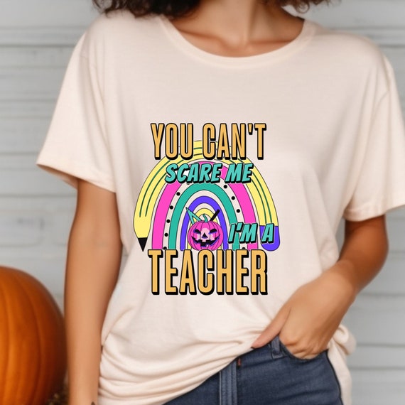 Cant scare me,Teacher shirt ,gift for teacher,halloween shirt,funny teacher shirts,teacher t-shirt,cute halloween shirt,witchy shirt,