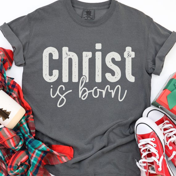 Christ Is Born Tee, Religious T-Shirt, Festive Gift for Christians
