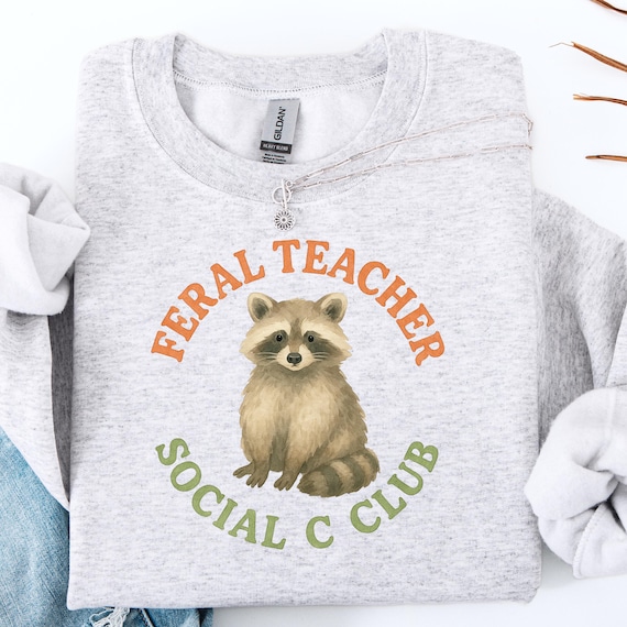 Feral Teacher Raccoon Sweatshirt: Funny Educator Social Club Pullover