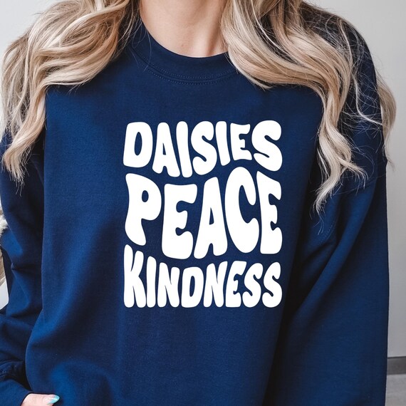 Daisy Peace Kindness Sweatshirt, Self Care Gift for Mom or Friend Positive Sweater, Comfy Pullover Positive Vibes Shirt