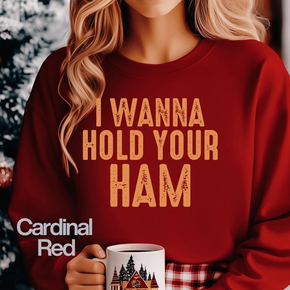 Funny Food Shirt, I Wanna Hold Your Ham sweatshirt , Thanksgiving Shirt Gift