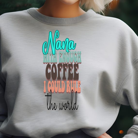 Nana Sweatshirt Coffee Lover Gift, Nana Coffee Xmas Gift For Nana,Nana Coffee Lover Nana Coffee gift ,Gift For Her Coffee Lover Nana Gift