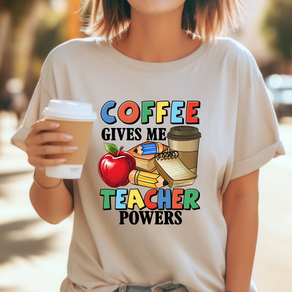 Teacher Appreciation, Funny Teacher Shirt, Back To School Shirt, Teacher Life Shirt, Coffee Gives Me, Teacher Powers Shirt, Teacher Shirt