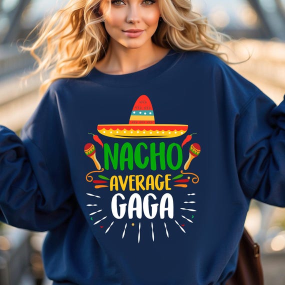 Gaga Shirt Nacho Average Shirt, Funny Nacho Shirt Gift For Gaga , Tacos Lover Gift, Food Lover Gift, Gaga Shirt, Gift For Her,