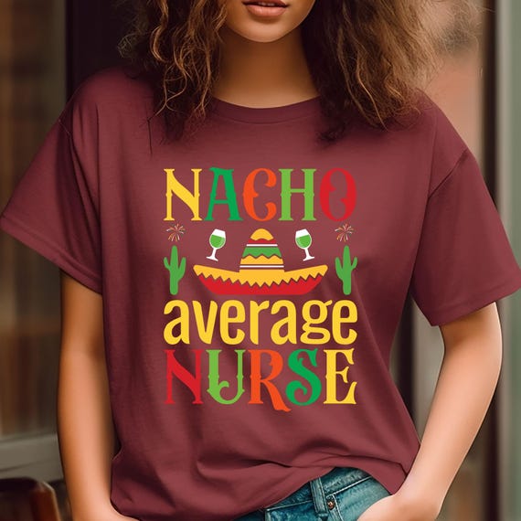 Funny Nurse Shirt Nacho Average Nurse Shirt, Funny Nacho Average Nurse Gift For Nurse, Tacos Lover Gift, Food Lover Gift, Nurse Shirt, Gift
