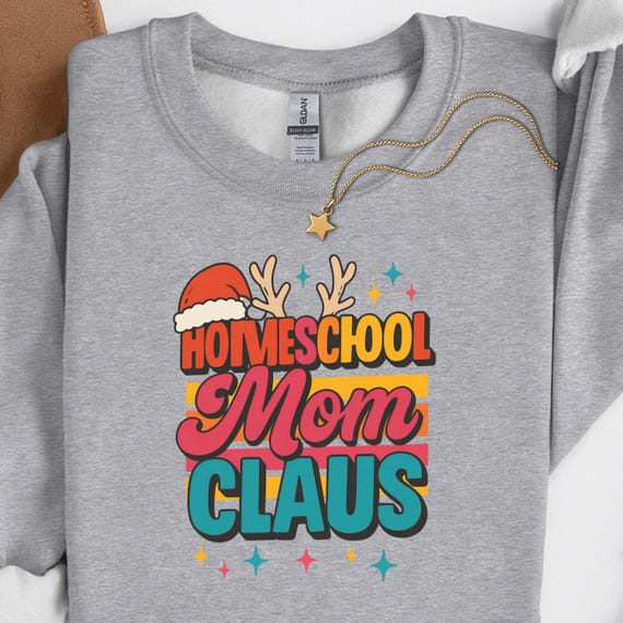 Homeschool Mom Claus Sweatshirt, Holiday Shirt Santa Mom Gift