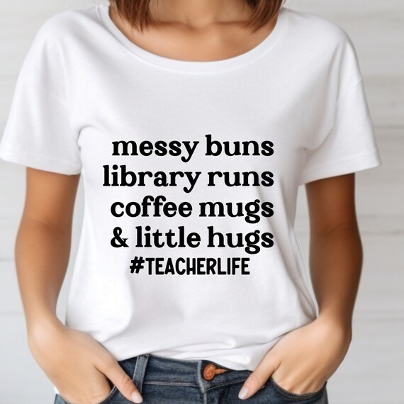 Teacher Life Shirt Little Hugs Teacher Messy Bun Teacher, Teacher Appreciation, Funny Teachers Shirt, Messy Bun Shirt, Kindergarten Teacher,