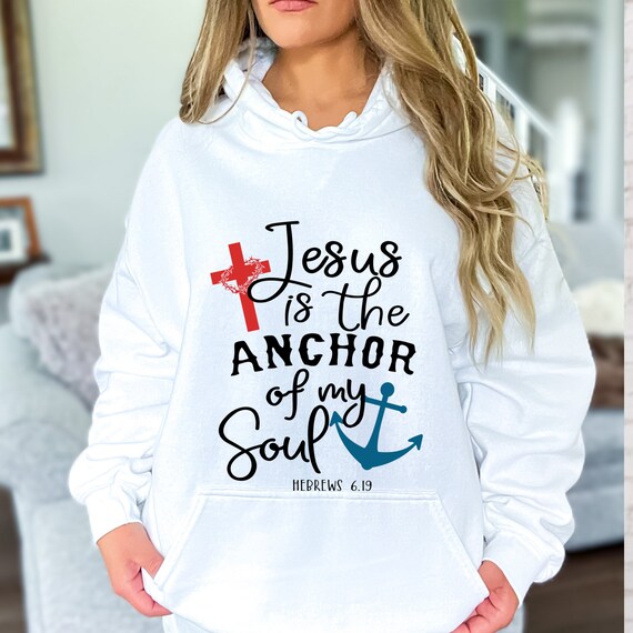 Christian Hoodie, Christian Sweatshirt, Christian Apparel, Bible Verse Shirt, Religious Hoodies, Christian Clothes, Anchor Of My Soul