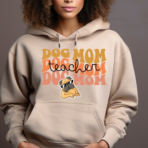 Dog Mom Hoodie Dog Mom Shirt, Dog Mama Hoodie Dog Lover Hoodie, Hoodie for dog mom Dog Mama Shirt, Dog Lover Shirt, Teacher dog shirt