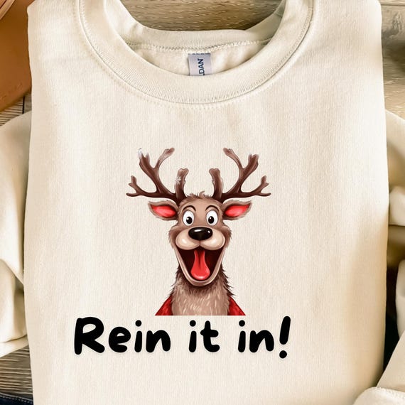 Reindeer funny Rein it in Christmas Sweatshirt,Reindeer Sweatshirt Christmas shirt, Christmas Gift Funny Christmas gift, Matching Christmas