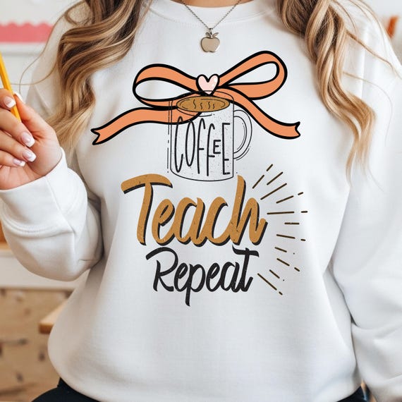 Coffee Teach Repeat Sweatshirt, Funny Teacher Shirt