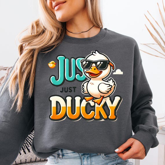 Just Ducky Sweatshirt  Funny Cool Duck Wearing Sunglasses, Cute Gift for Duck Lovers or Duck Lover sweatshirt
