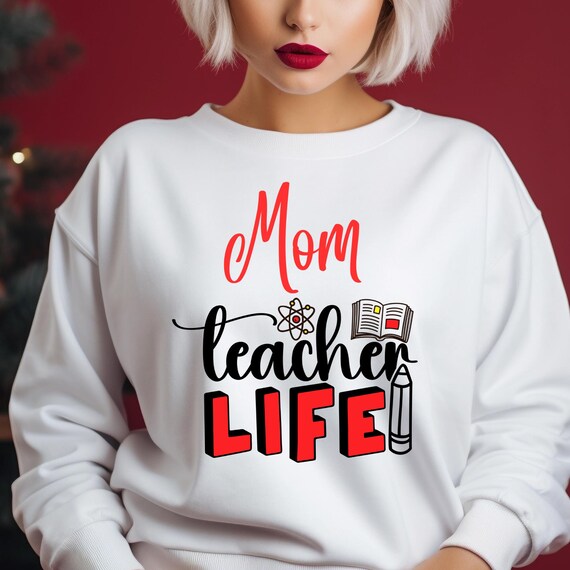 Teacher Life Sweatshirt: Teacher Appreciation Gift