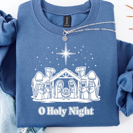 Christmas Nativity sweatshirt: Oh Holy Night gift for Christmas lovers